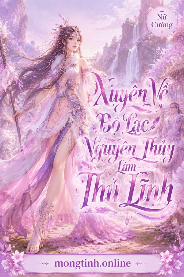 Xuyên Về Bộ Lạc Nguyên Thủy Làm Thủ Lĩnh