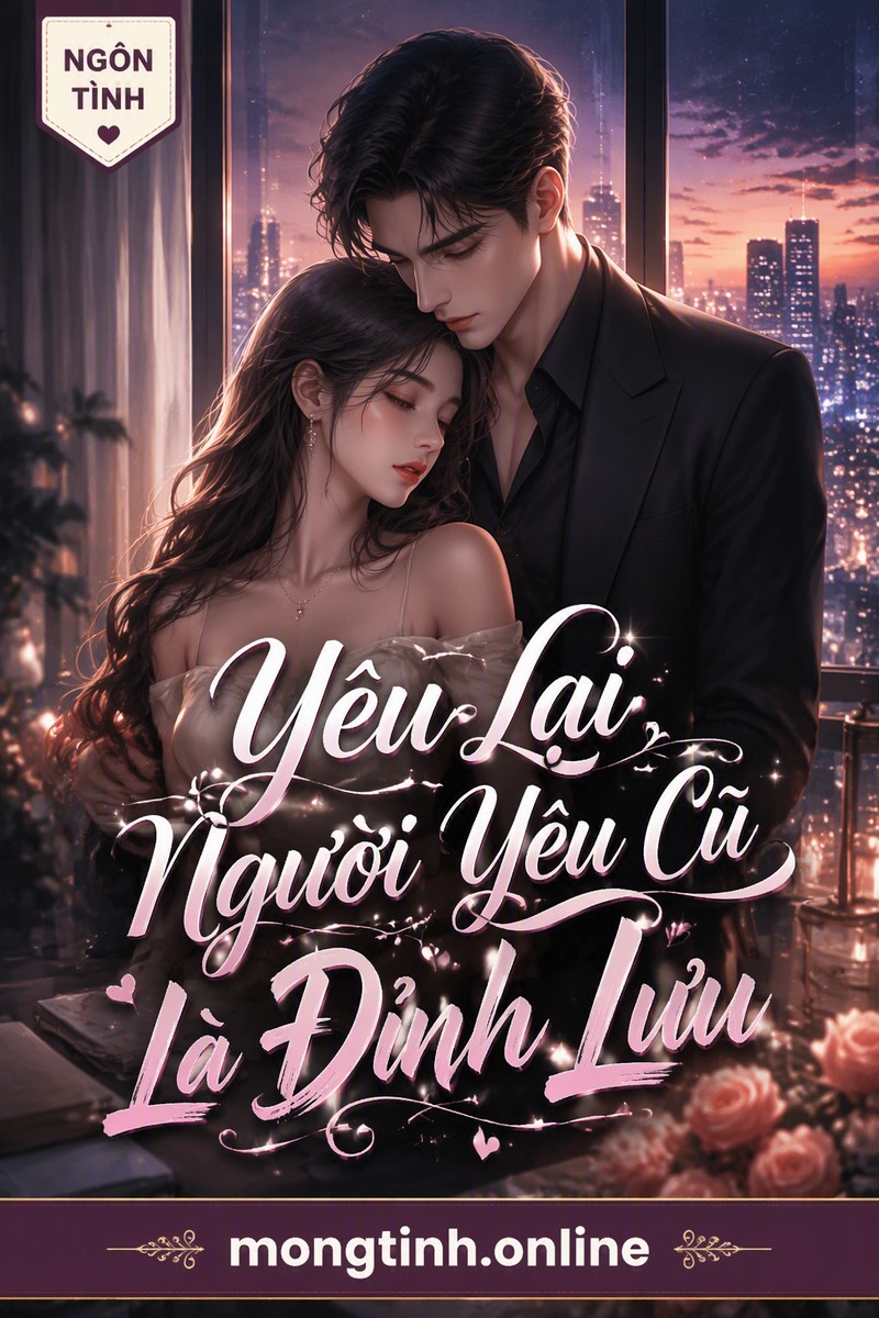Yêu Lại Người Yêu Cũ Là Đỉnh Lưu