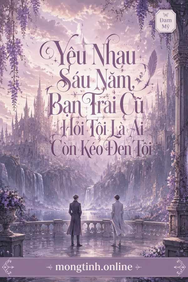 Yêu Nhau Sáu Năm, Bạn Trai Cũ Hỏi Tôi Là Ai Còn Kéo Đen Tôi