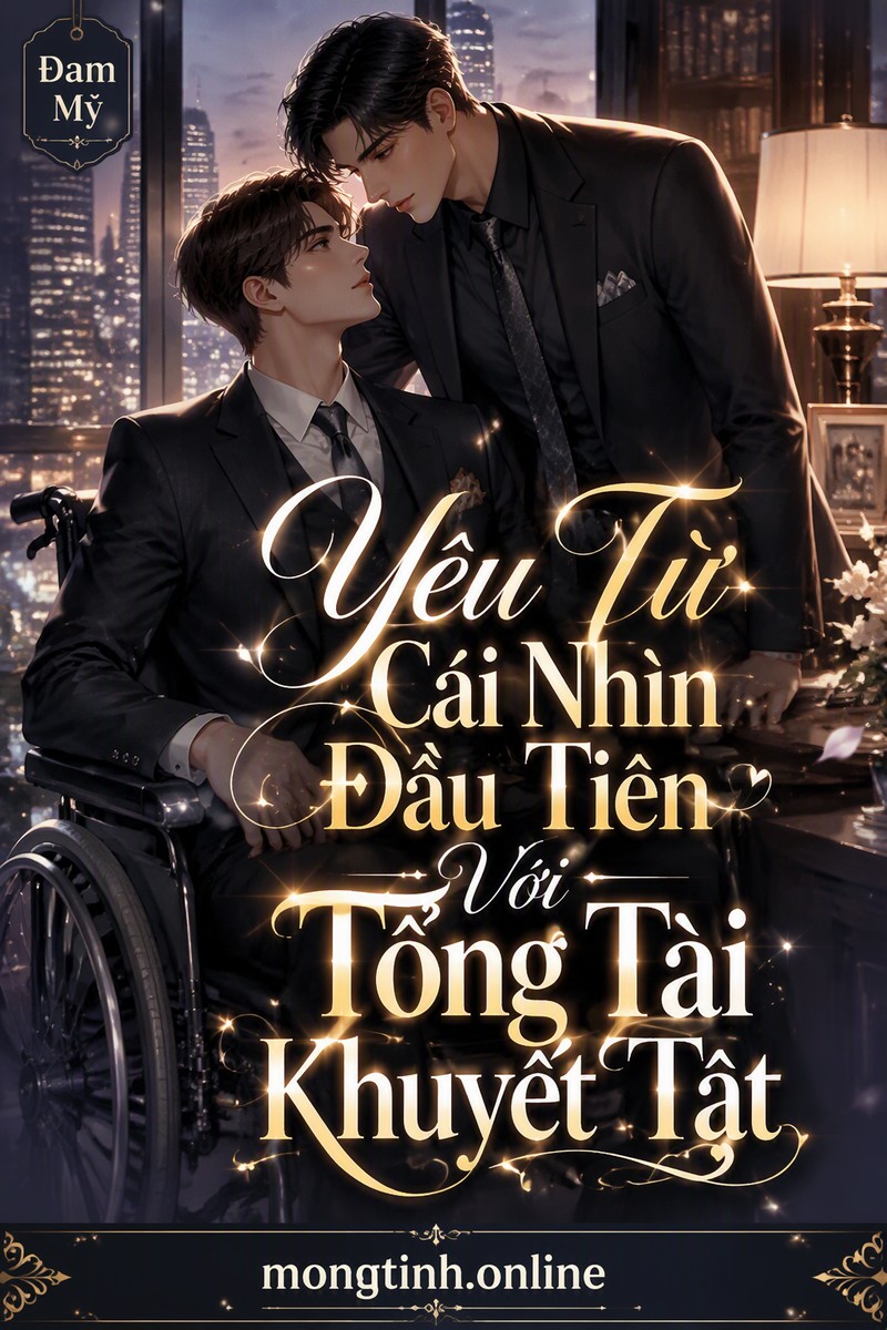 Yêu Từ Cái Nhìn Đầu Tiên Với Tổng Tài Khuyết Tật