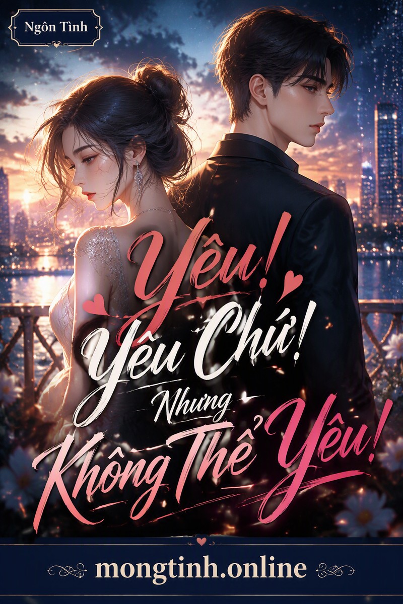 Yêu! Yêu Chứ! Nhưng Không Thể Yêu!